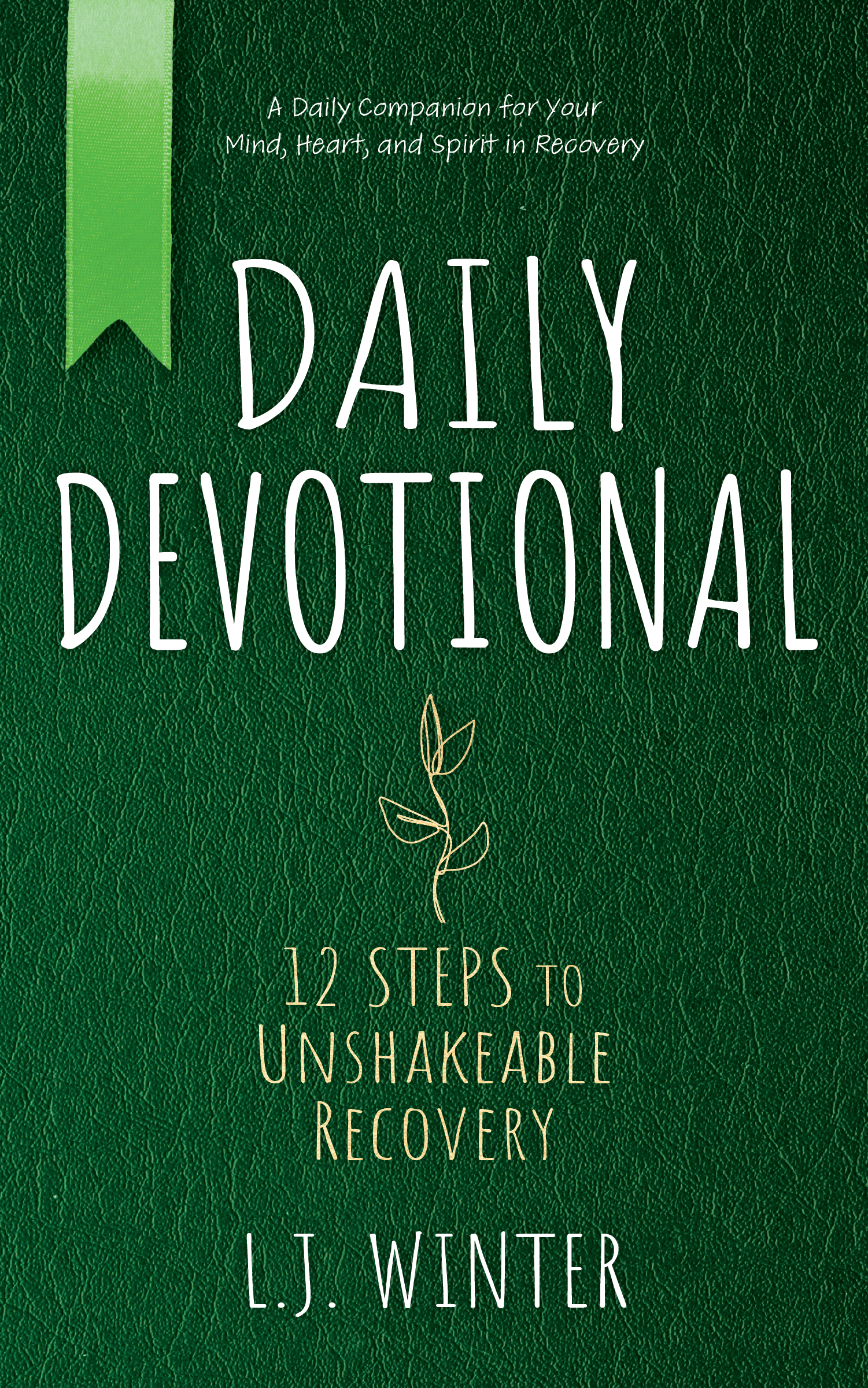 Daily Devotional: 12 Steps to Unshakeable Recovery by L.J. Winter